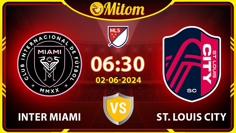 Nhận định Inter Miami vs St. Louis City 06h30 02/06/2024 MLS