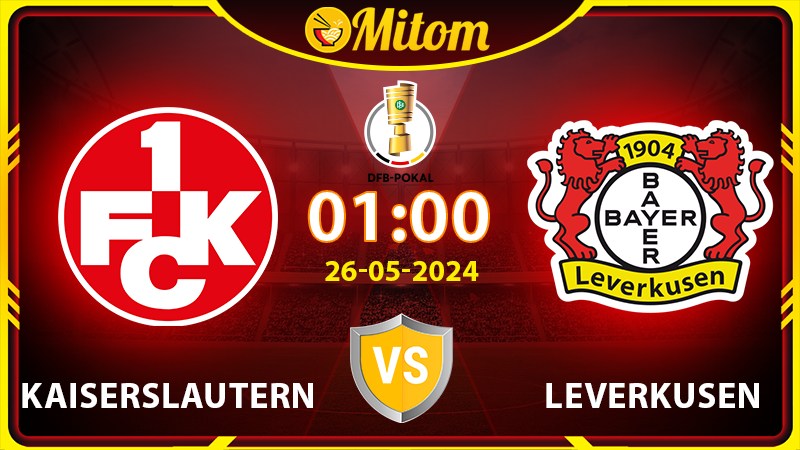 Nhận định Kaiserslautern vs Leverkusen 1h 26/05 cúp QG Đức