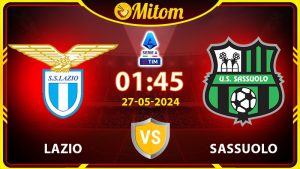 Nhận định Lazio vs Sassuolo 01h45 27/05/2024 Serie A