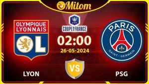 Nhận định Lyon vs PSG 02h00 26/05/2024 cúp QG Pháp