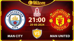 Nhận định MC vs Man United 21h00 25/05/2024 FA Cup