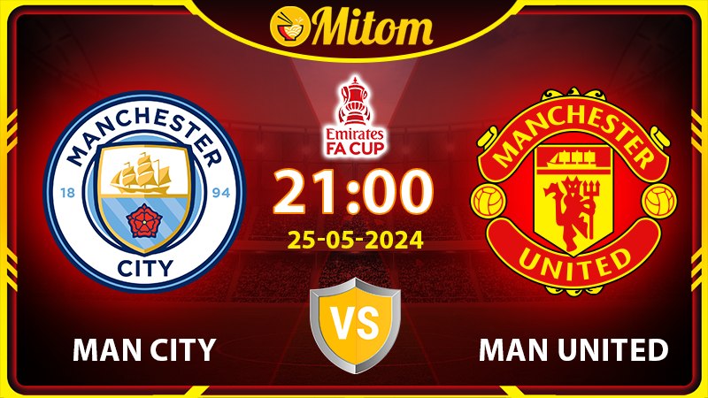 Nhận định MC vs Man United 21h00 25/05/2024 FA Cup