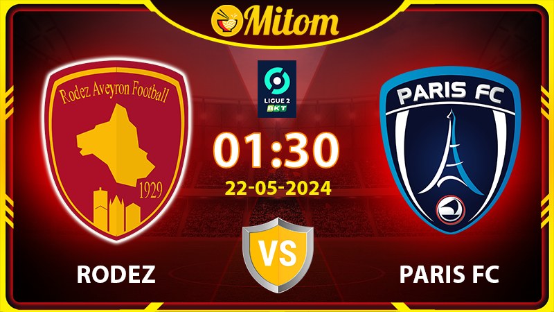 Nhận định Rodez vs Paris FC 01h30 22/05/2024 Ligue 2