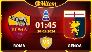Nhận định Roma vs Genoa 01h45 20/05/2024 Serie A