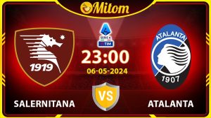 Nhận định Salernitana vs Atalanta 23h00 06/05/2024 Serie A