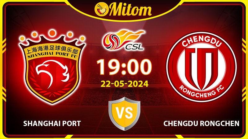 Nhận định Shanghai Port vs Chengdu Rongchen 19h 22/5/24 CSL