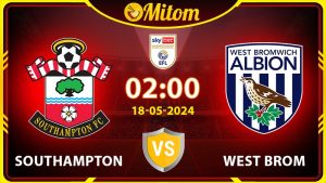 Nhận định Southampton vs West Brom 2h 18/05 hạng nhất Anh
