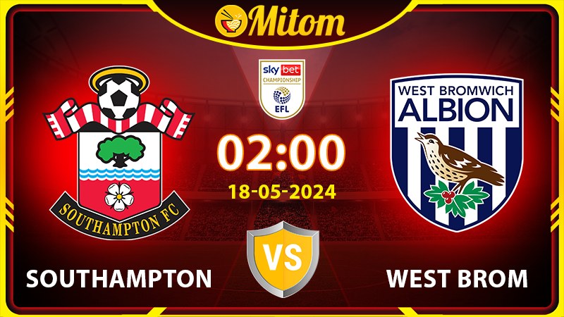 Nhận định Southampton vs West Brom 2h 18/05 hạng nhất Anh