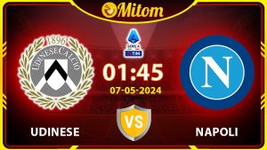 Nhận định Udinese vs Napoli 01h45 07/05/2024 Serie A