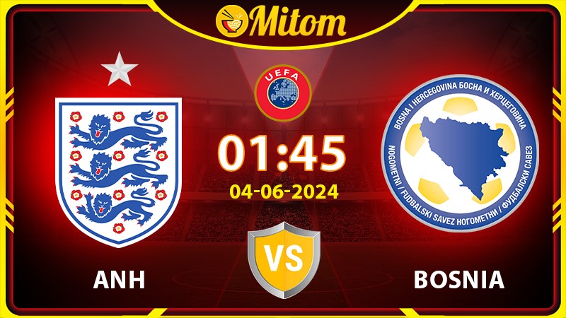 Nhận định Anh vs Bosnia & Herzegovina 01h45 3/6 Giao hữu QT