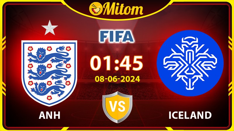 Nhận định Anh vs Iceland 01h45 08/06/2024 Giao hữu Quốc tế