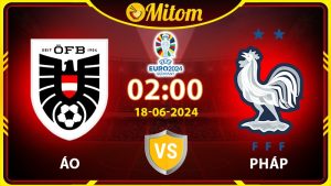 Nhận định Áo vs Pháp 02h00 18/06/2024 VCK EURO