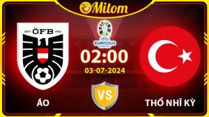 Nhận định Áo vs Thổ Nhĩ Kỳ 02h00 03/07/2024 VCK EURO