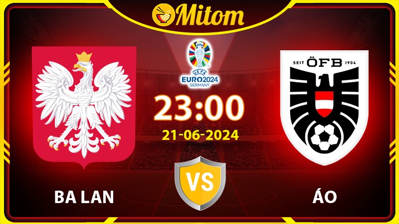 Nhận định Ba Lan vs Áo 23h00 21/06/2024 VCK EURO