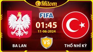 Nhận định Ba Lan vs Thổ Nhĩ Kỳ 01h45 11/06 Giao hữu Quốc tế