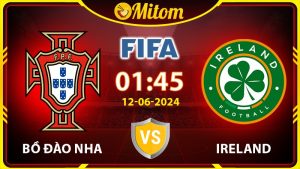 Nhận định Bồ Đào Nha vs Ireland 1h45 12/6 Giao hữu Quốc tế