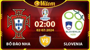 Nhận định Bồ Đào Nha vs Slovenia 02h00 02/07/2024 VCK EURO