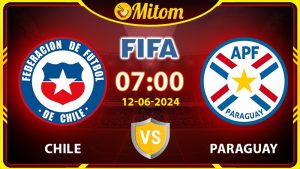 Nhận định Chile vs Paraguay 07h00 12/06 Giao hữu Quốc tế