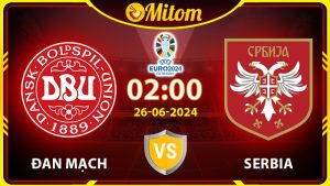 Nhận định Đan Mạch vs Serbia 02h00 26/06/2024 VCK EURO