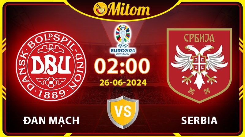 Nhận định Đan Mạch vs Serbia 02h00 26/06/2024 VCK EURO