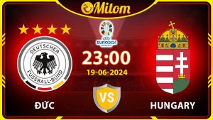 Nhận định Đức vs Hungary 23h00 19/06/2024 VCK EURO