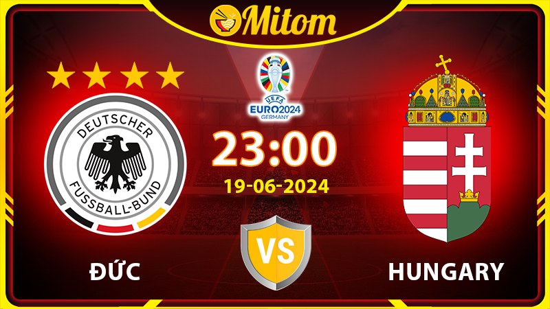 Nhận định Đức vs Hungary 23h00 19/06/2024 VCK EURO