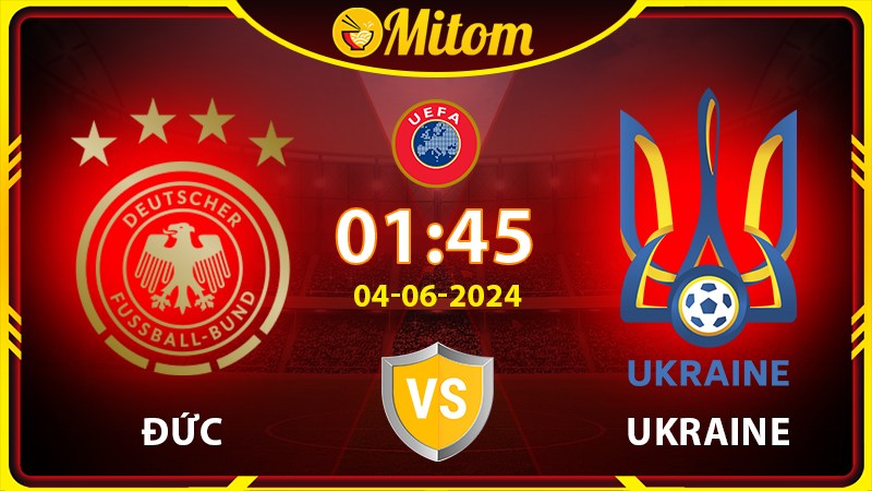 Nhận định Đức vs Ukraine 01h45 03/06/2024 Giao hữu Quốc tế