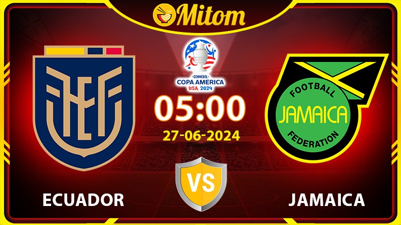 Nhận định Ecuador vs Jamaica 05h 27/6/2024 Copa America