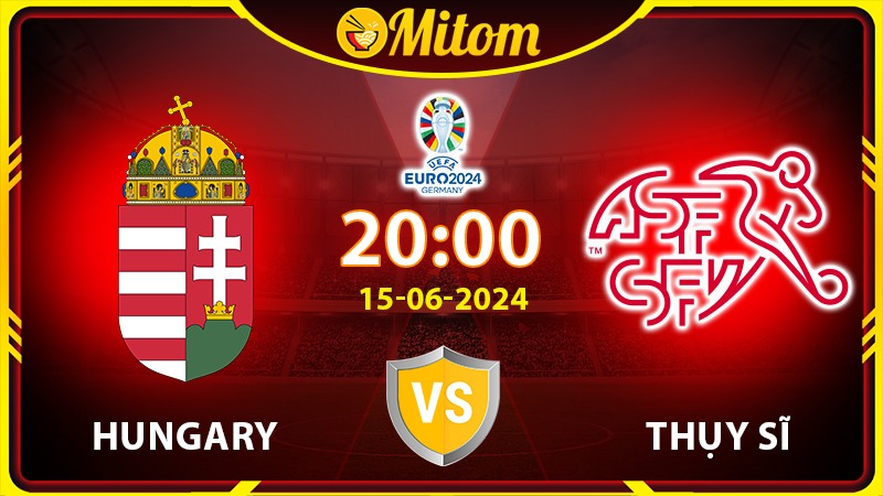 Nhận định Hungary vs Thụy Sĩ 20h00 15/06/2024 VCK EURO