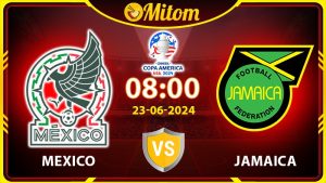 Nhận định Mexico vs Jamaica 08h 23/6/2024 Copa America