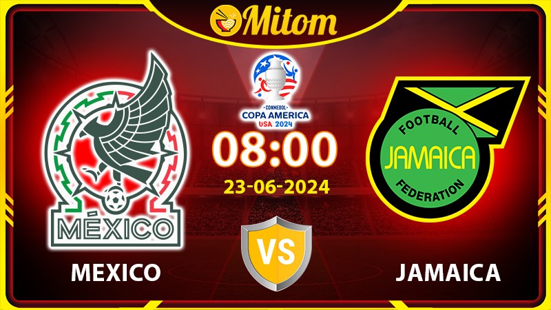Nhận định Mexico vs Jamaica 08h 23/6/2024 Copa America
