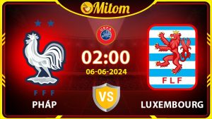 Nhận định Pháp vs Luxembourg 02h00 06/06 Giao hữu Quốc tế