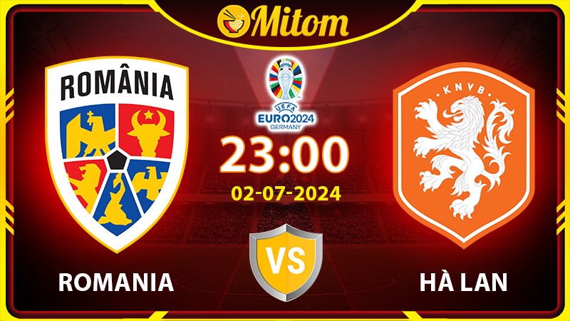 Nhận định Romania vs Hà Lan 23h00 02/07/2024 VCK EURO