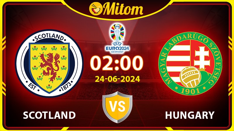Nhận định Scotland vs Hungary 02h00 24/06/2024 VCK EURO
