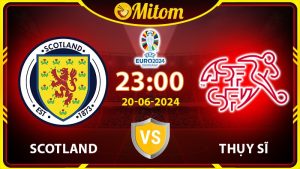 Nhận định Scotland vs Thụy Sĩ 02h00 20/06/2024 VCK EURO