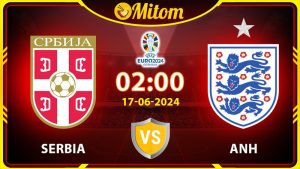 Nhận định Serbia vs Anh 02h00 17/06/2024 VCK EURO