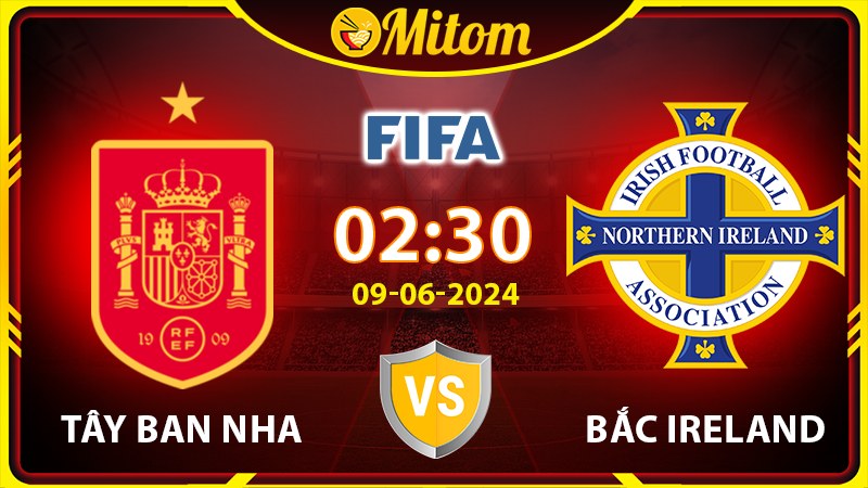 Nhận định Tây Ban Nha vs Bắc Ireland 02h30 09/06 Giao hữu QT