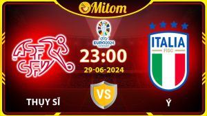 Nhận định Thụy Sĩ vs Ý 23h00 29/06/2024 VCK EURO