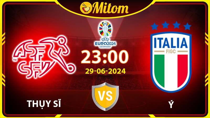 Nhận định Thụy Sĩ vs Ý 23h00 29/06/2024 VCK EURO
