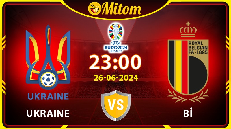 Nhận định Ukraine vs Bỉ 23h00 26/06/2024 VCK EURO