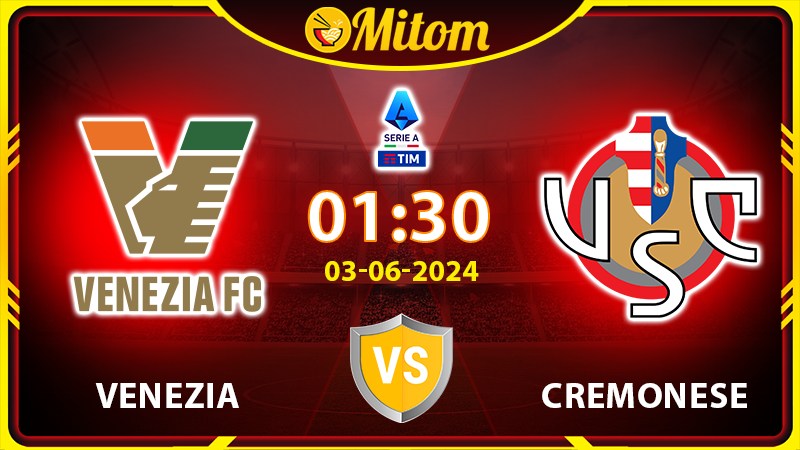 Nhận định Venezia vs Cremonese 01h30 03/06 Playoff Serie A