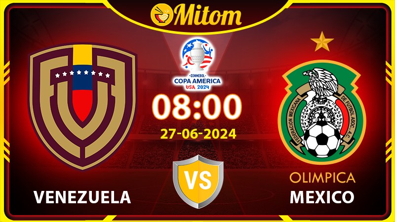 Nhận định Venezuela vs Mexico 08h 27/6/2024 Copa America