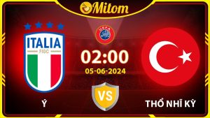 Nhận định Ý vs Thổ Nhĩ Kỳ 02h00 05/06/2024 Giao hữu Quốc tế
