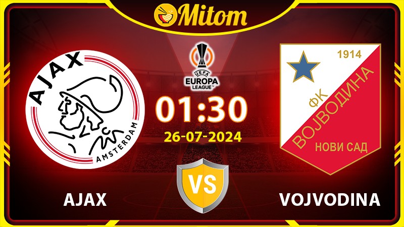 Nhận định Ajax vs Vojvodina 01h30 26/07/2024 cúp C2 châu Âu
