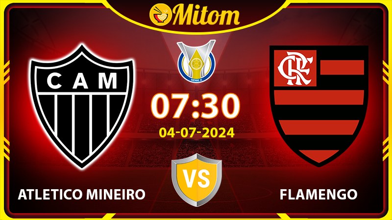 Nhận định Atletico Mineiro vs Flamengo 07h30 04/07 Serie A