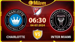 Nhận định Charlotte vs Inter Miami 06h30 04/07/2024 MLS