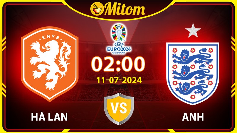Nhận định Hà Lan vs Anh 02h00 11/07/2024 VCK EURO