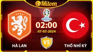 Nhận định Hà Lan vs Thổ Nhĩ Kỳ 02h00 07/07/2024 VCK EURO
