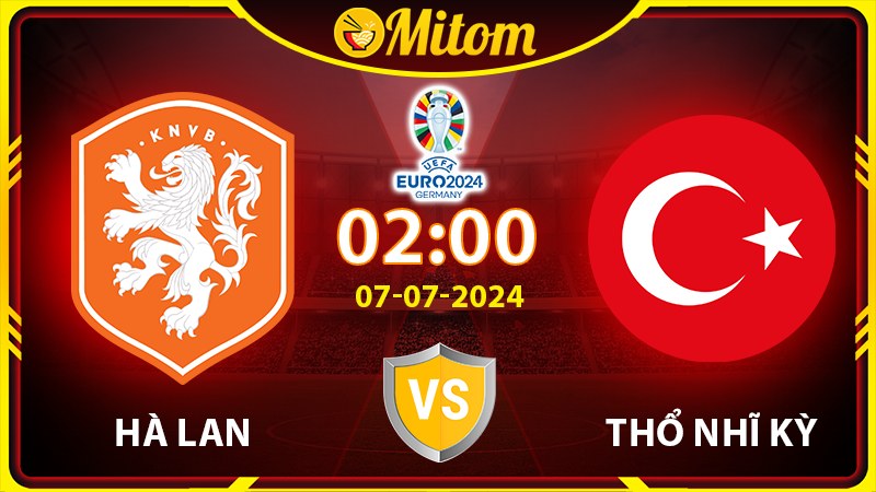 Nhận định Hà Lan vs Thổ Nhĩ Kỳ 02h00 07/07/2024 VCK EURO