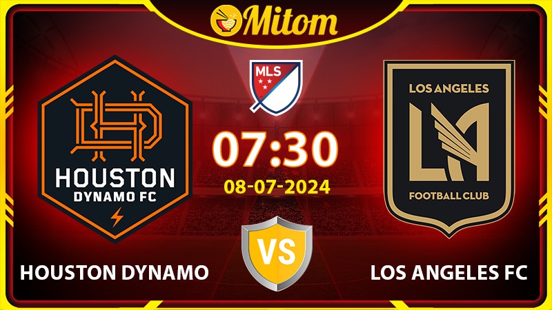 Nhận định Houston Dynamo vs LAFC 07h30 08/07/2024 MLS